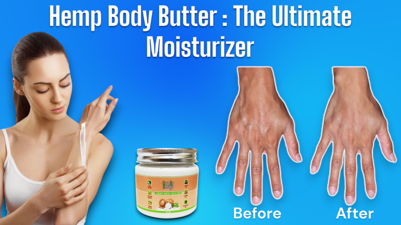 Hemp Body Butter: The Ultimate Moisturizer
