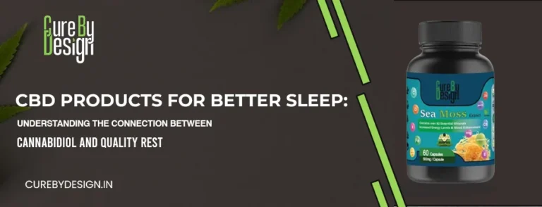 CBD Products for Better Sleep: Understanding the Connection Between Cannabidiol and Quality Rest