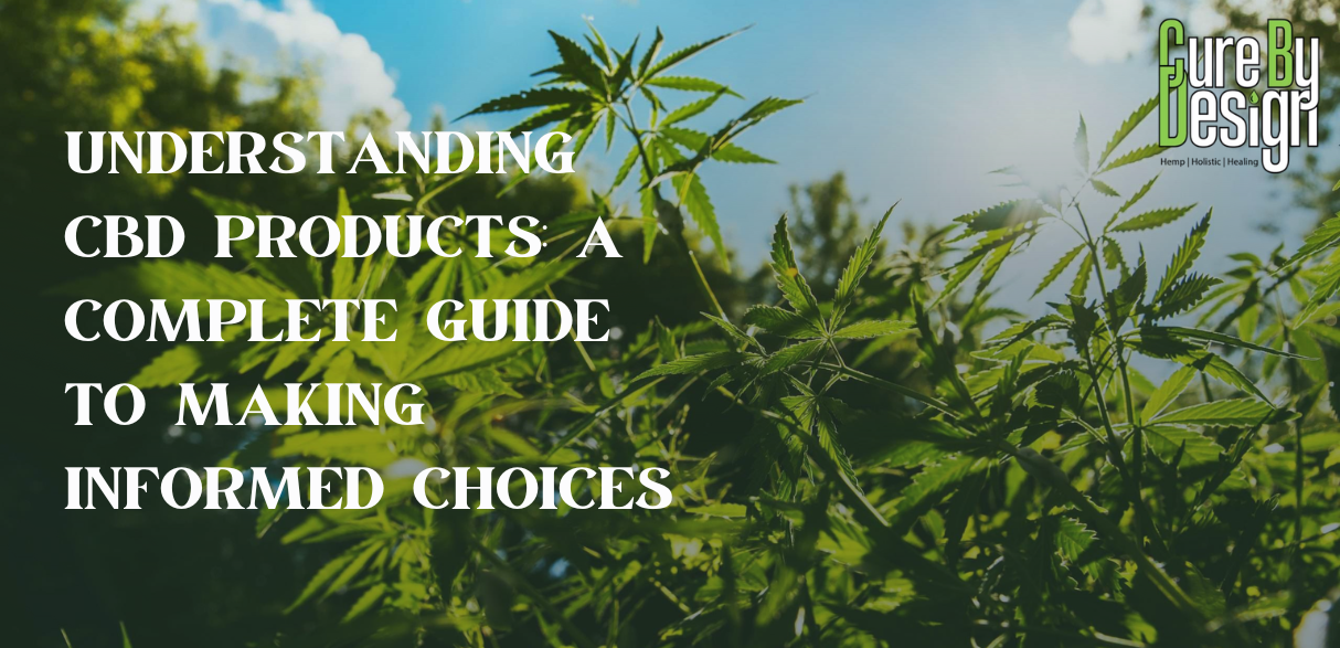 Understanding CBD Products: A Complete Guide to Making Informed Choices