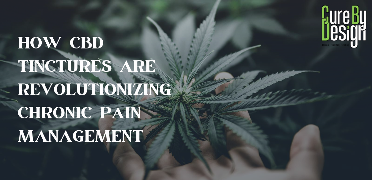 How CBD Tinctures Are Revolutionizing Chronic Pain Management