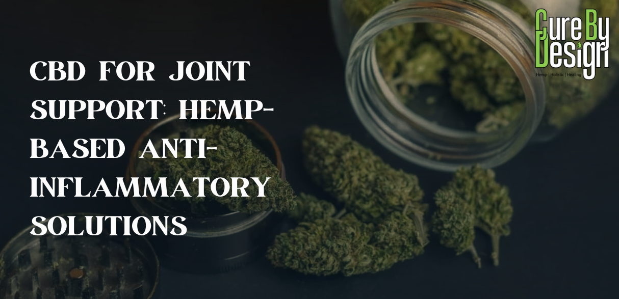CBD for Joint Support: Hemp-Based Anti-Inflammatory Solutions