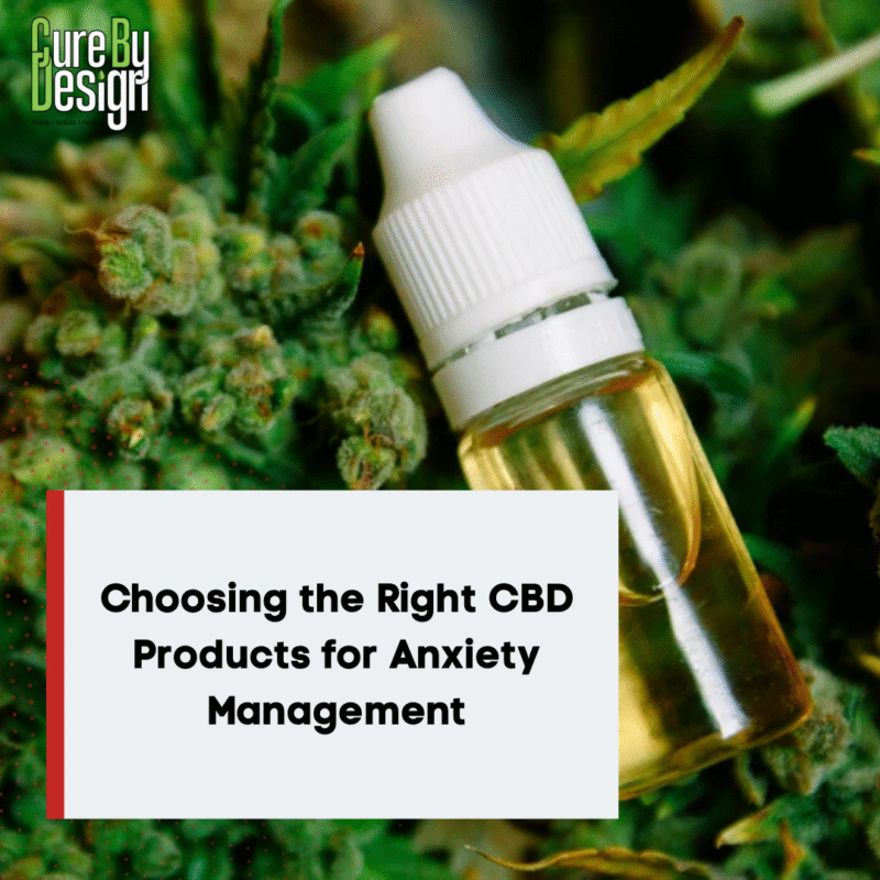 Choosing the Right CBD Products for Anxiety Management