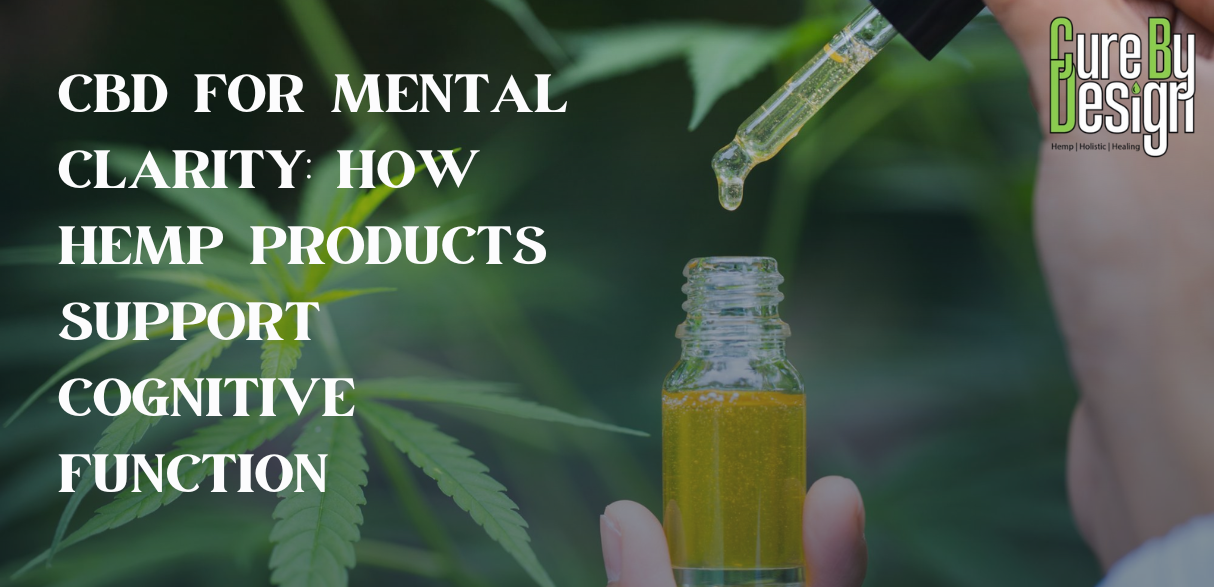 CBD for Mental Clarity: How Hemp Products Support Cognitive Function
