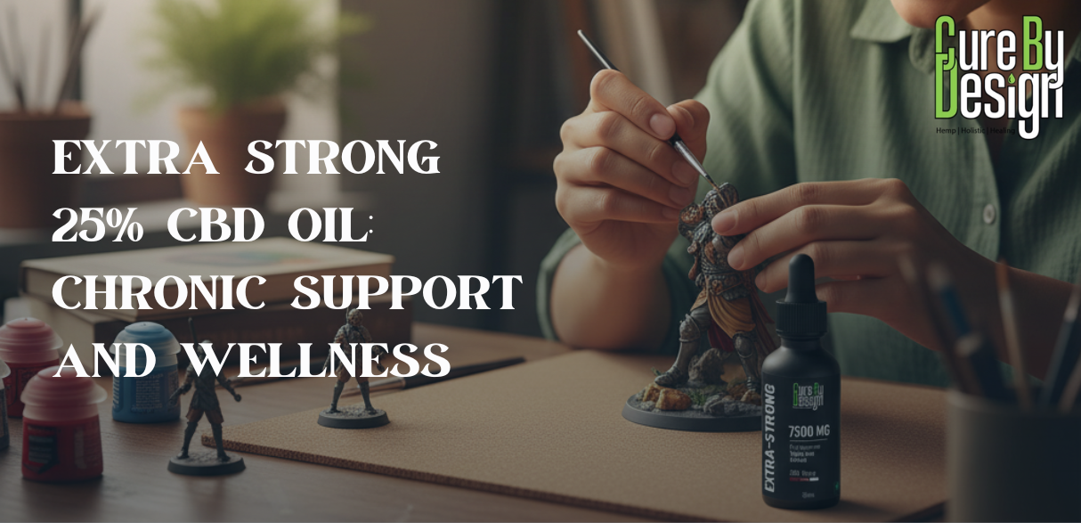 Extra Strong 25% CBD Oil: Chronic Support and Wellness
