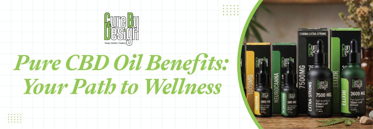 Pure CBD Oil Benefits: Your Path to Wellness